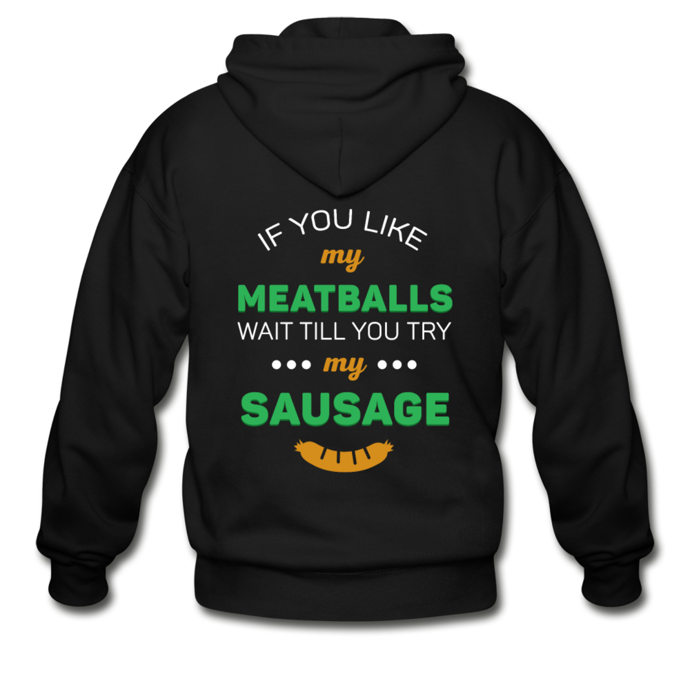 If you like my meatballs wait till you try my sausage Unisex ZIP Hoodie - black