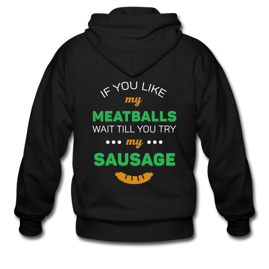 If you like my meatballs wait till you try my sausage Unisex ZIP Hoodie - black