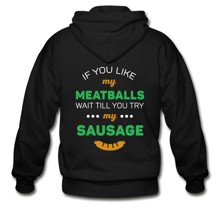 If you like my meatballs wait till you try my sausage Unisex ZIP Hoodie - black