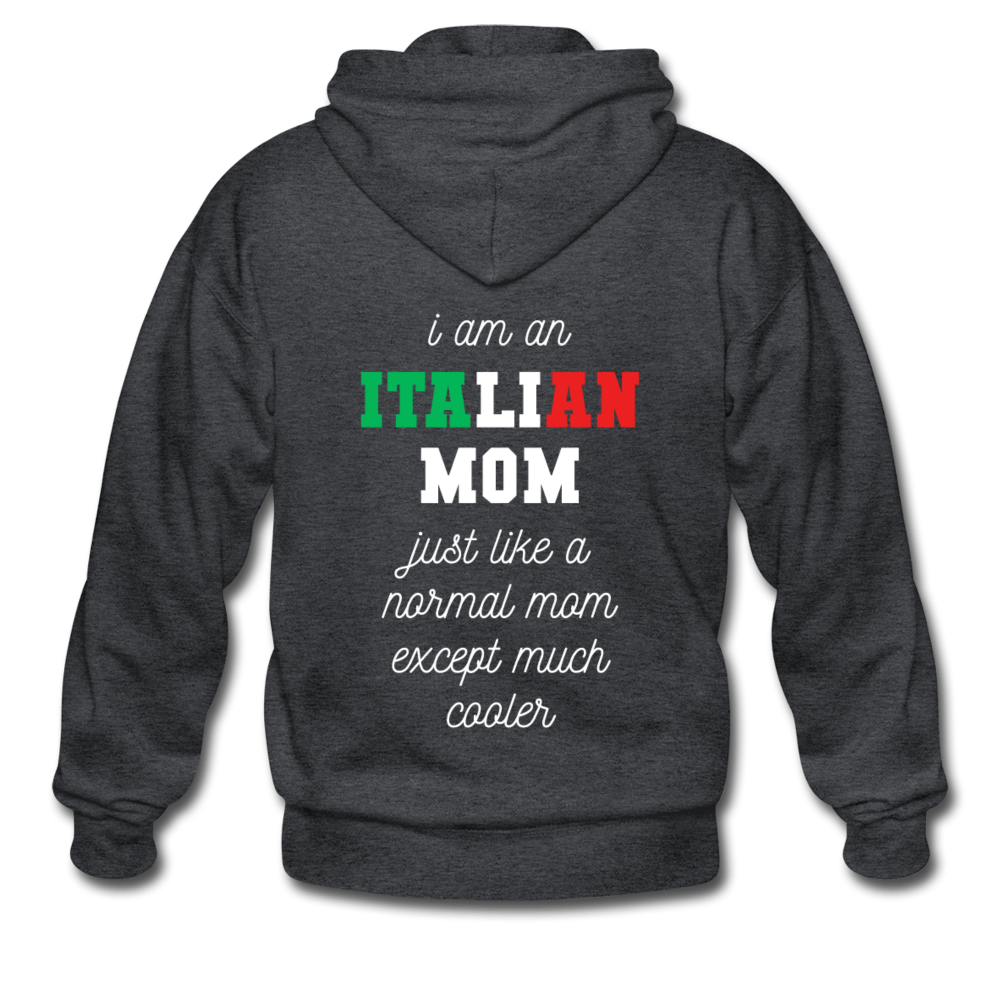 I am an italian mom, just like a normal mom except much cooler Unisex ZIP Hoodie - deep heather