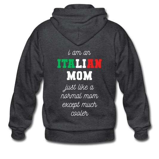 I am an italian mom, just like a normal mom except much cooler Unisex ZIP Hoodie - deep heather