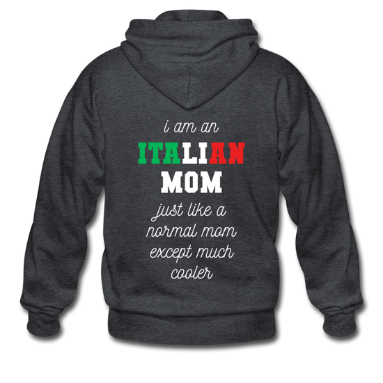 I am an italian mom, just like a normal mom except much cooler Unisex ZIP Hoodie - deep heather