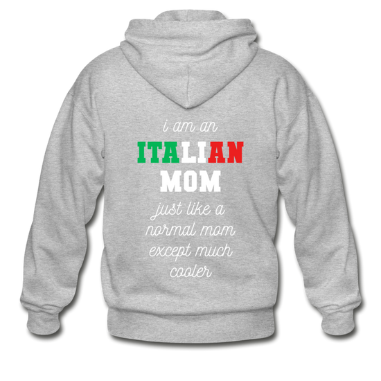 I am an italian mom, just like a normal mom except much cooler Unisex ZIP Hoodie - heather gray