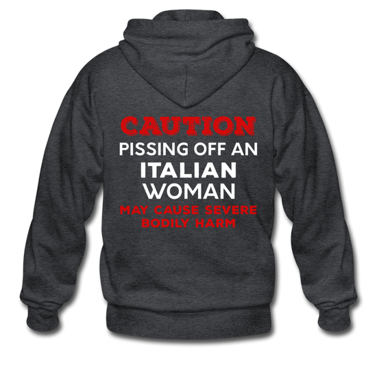 Caution Pissing Off An Italian Woman May Cause Severe Bodily Harm Unisex ZIP Hoodie - deep heather