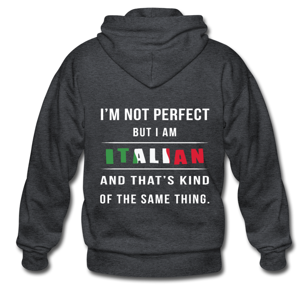 I'm not perfect, but I am Italian and that's kind of the same thing Unisex ZIP Hoodie - deep heather
