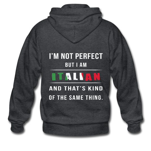 I'm not perfect, but I am Italian and that's kind of the same thing Unisex ZIP Hoodie - deep heather
