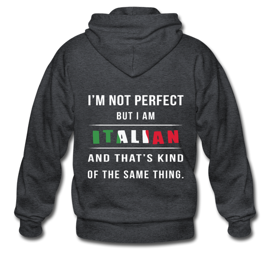 I'm not perfect, but I am Italian and that's kind of the same thing Unisex ZIP Hoodie - deep heather