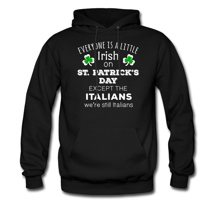 Everybody is a little Irish, except Italians Unisex Hoodie - black