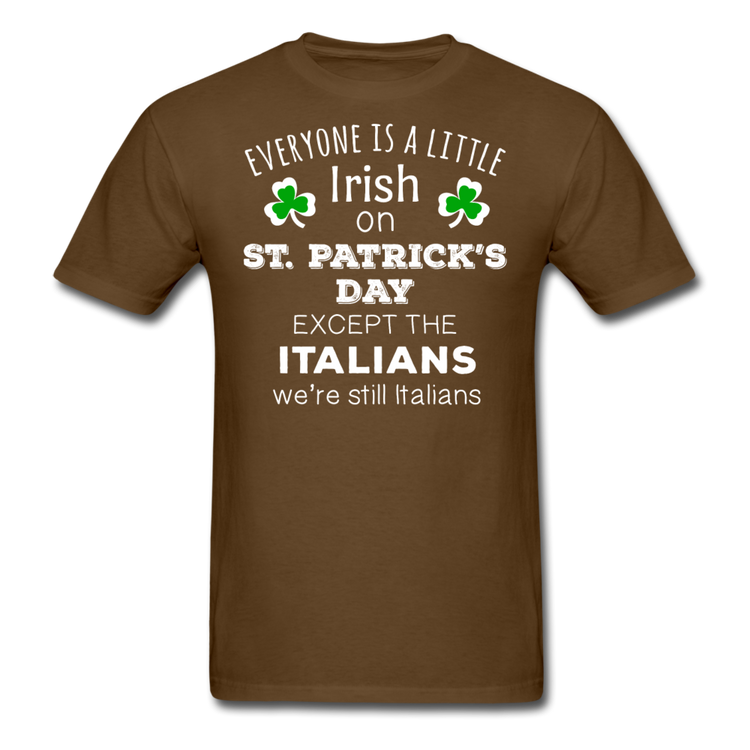 Everybody is a little Irish, except Italians T-shirt - brown