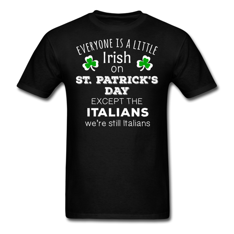 Everybody is a little Irish, except Italians T-shirt - black