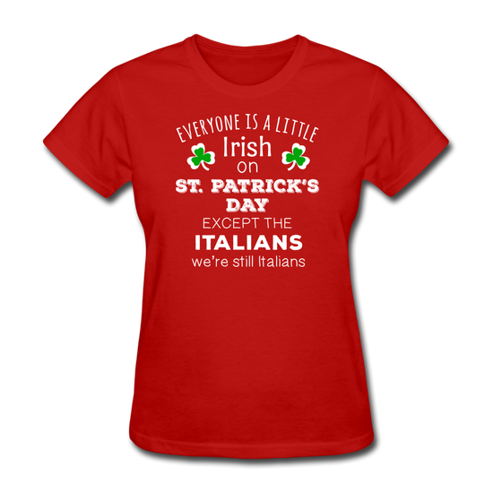 Everybody is a little Irish, except Italians Women's T-Shirt - red