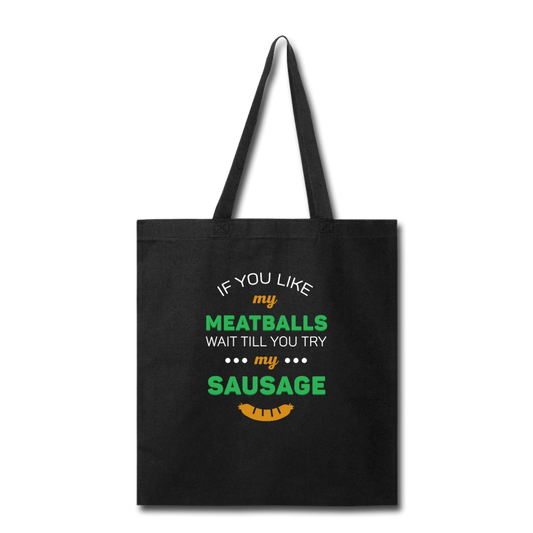 If you like my meatballs wait till you try my sausage Cotton Tote Bag - black
