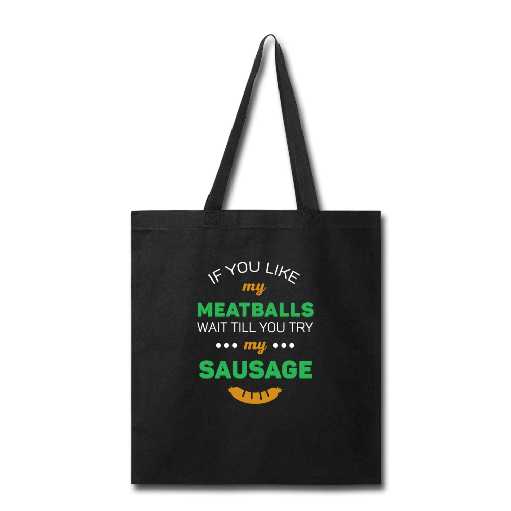 If you like my meatballs wait till you try my sausage Cotton Tote Bag - black