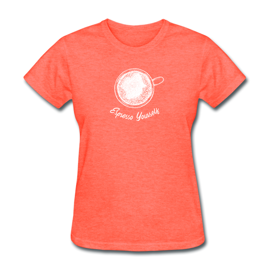 Esspresso yourself Women's T-Shirt - heather coral