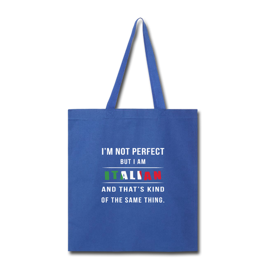 I'm not perfect, but I am Italian and that's kind of the same thing Cotton Tote Bag - royal blue