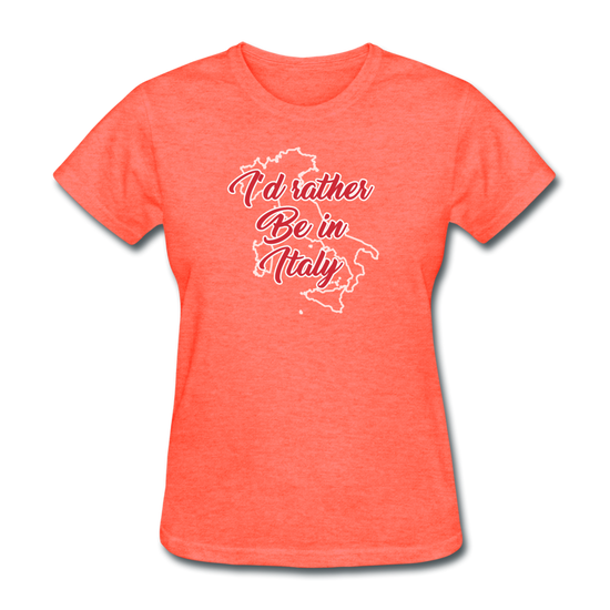 I'd rather be in Italy Women's T-Shirt - heather coral