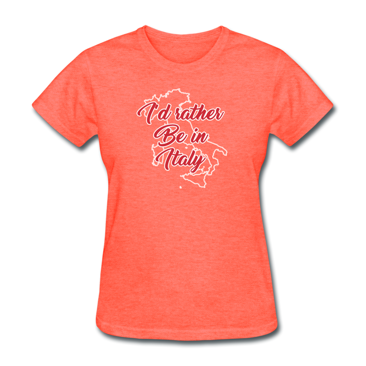 I'd rather be in Italy Women's T-Shirt - heather coral