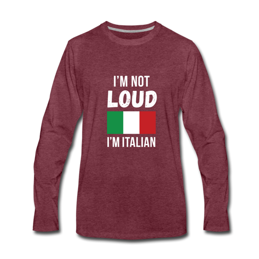 I'm not Loud I'm Italian Men's Longsleeve - heather burgundy