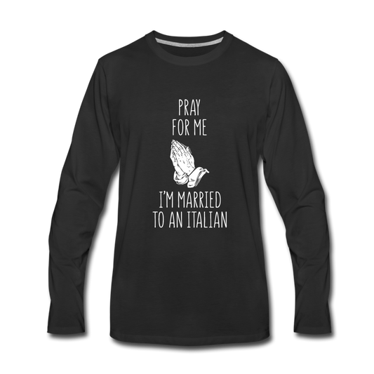 Pray for me I'm married to an Italian Men's Longsleeve - black