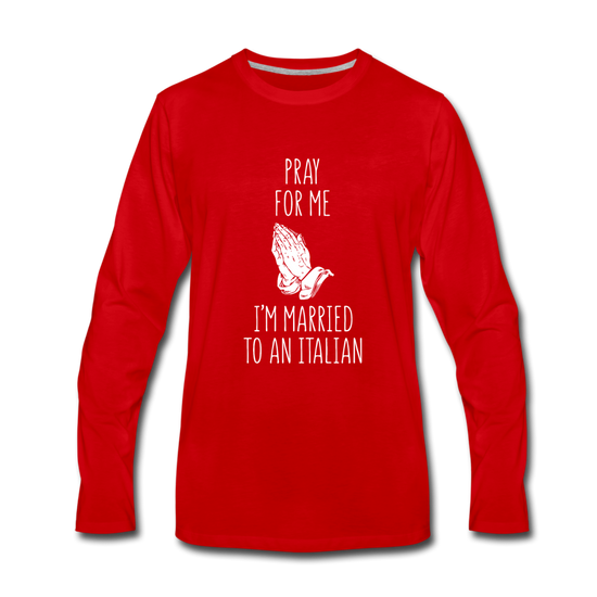 Pray for me I'm married to an Italian Men's Longsleeve - red