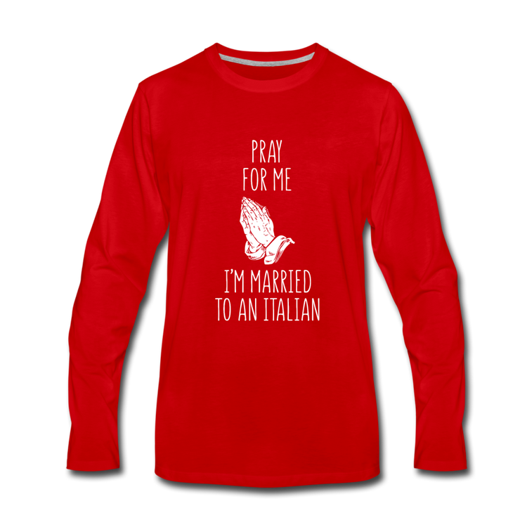 Pray for me I'm married to an Italian Men's Longsleeve - red