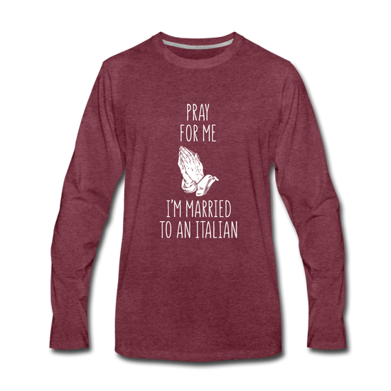 Pray for me I'm married to an Italian Men's Longsleeve - heather burgundy