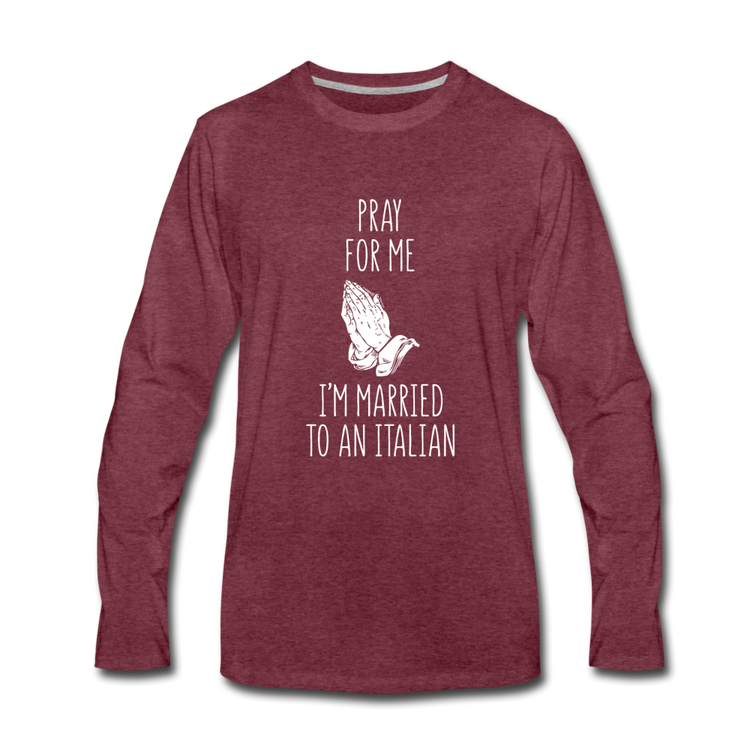 Pray for me I'm married to an Italian Men's Longsleeve - heather burgundy