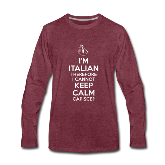 I Can't Keep Calm, I'm Italian Capeesh?  Men's Longsleeve - heather burgundy