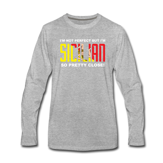 I'm not perfect but I'm Sicilian. So pretty close Men's Longsleeve - heather gray