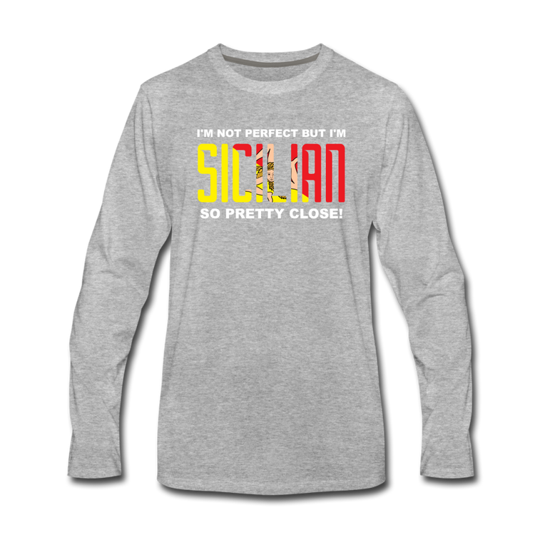 I'm not perfect but I'm Sicilian. So pretty close Men's Longsleeve - heather gray