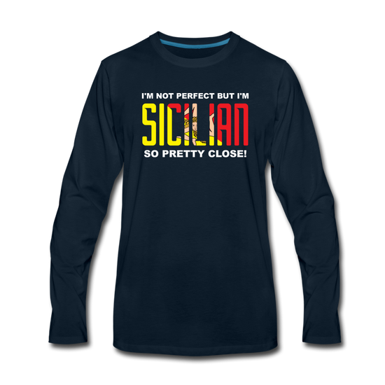 I'm not perfect but I'm Sicilian. So pretty close Men's Longsleeve - deep navy