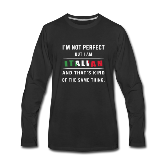 I'm not perfect, but I am Italian and that's kind of the same thing Men's Longsleeve - black