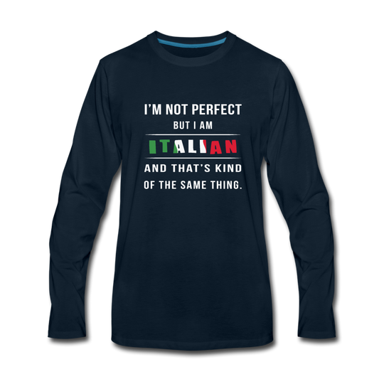 I'm not perfect, but I am Italian and that's kind of the same thing Men's Longsleeve - deep navy