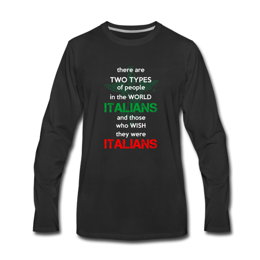 Two types of people in the world Italians and those who wish they were Italians Men's Longsleeve - black