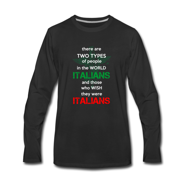 Two types of people in the world Italians and those who wish they were Italians Men's Longsleeve - black