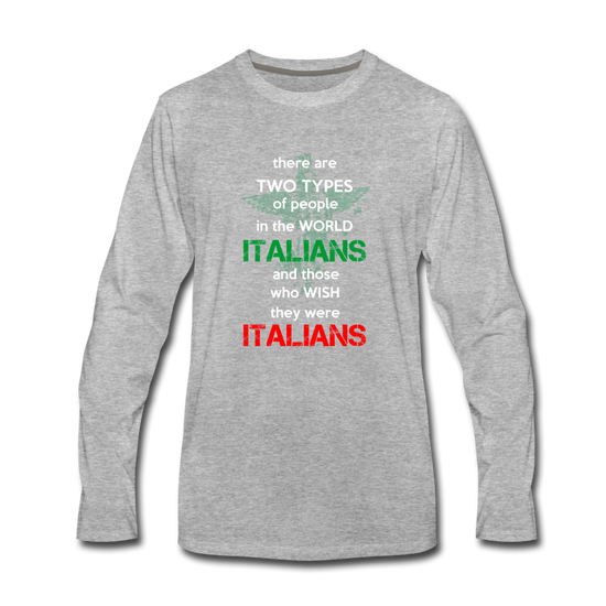 Two types of people in the world Italians and those who wish they were Italians Men's Longsleeve - heather gray