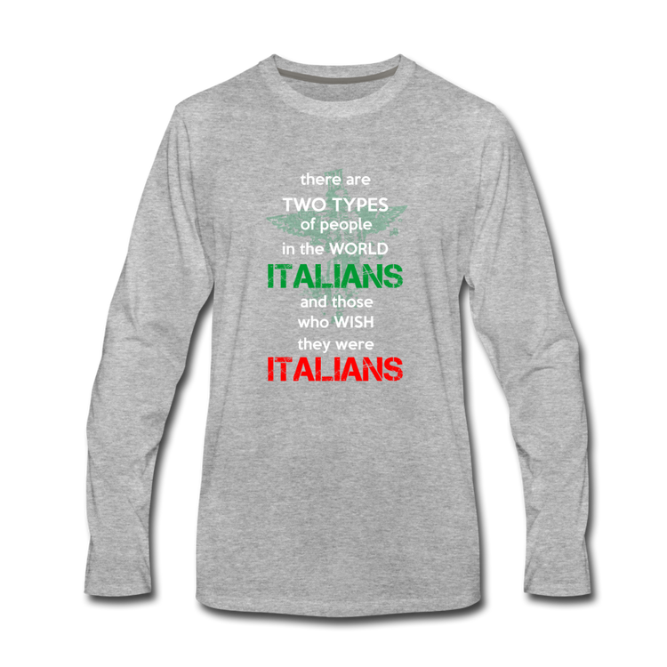 Two types of people in the world Italians and those who wish they were Italians Men's Longsleeve - heather gray