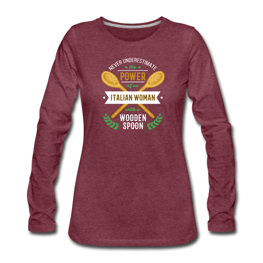 Never underestimate the power of an Italian woman with a wooden spoon Women's Longsleeve - heather burgundy