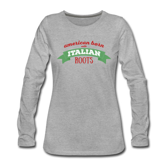 American born with Italian roots Women's Longsleeve - heather gray