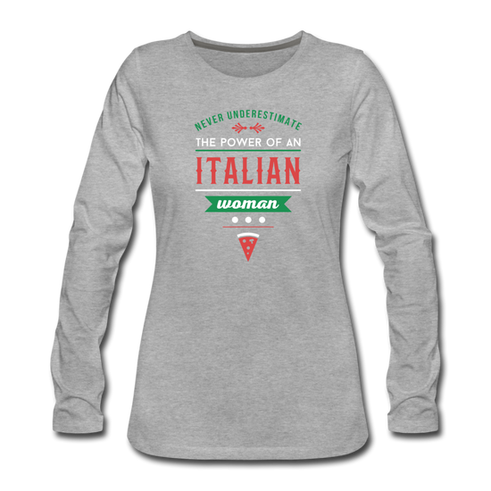 Never underestimate the power of an Italian woman Women's Longsleeve - heather gray