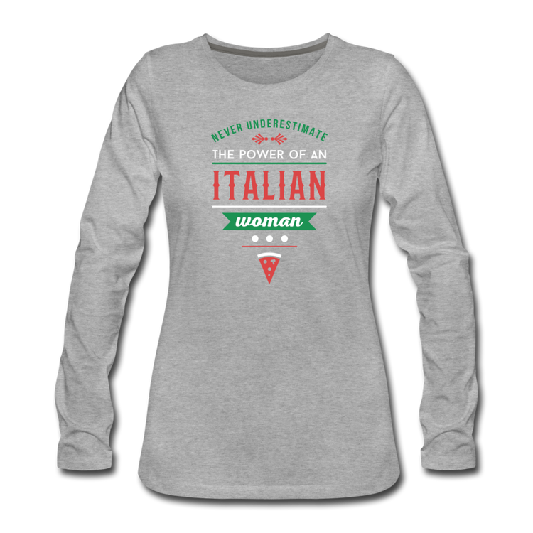 Never underestimate the power of an Italian woman Women's Longsleeve - heather gray