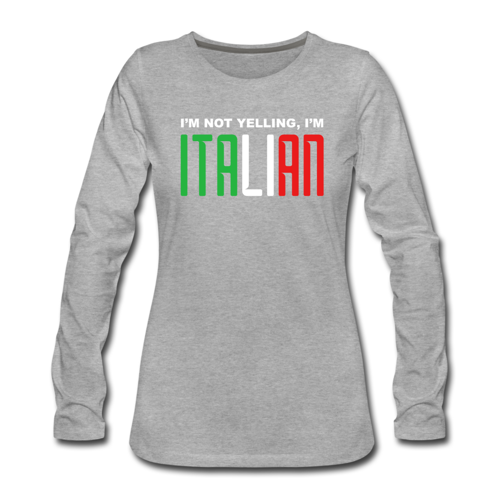 I'm not yelling I'm Italian Women's Longsleeve - heather gray