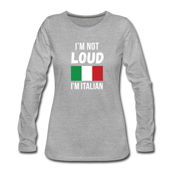 I'm not Loud I'm Italian Women's Longsleeve - heather gray