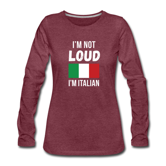 I'm not Loud I'm Italian Women's Longsleeve - heather burgundy