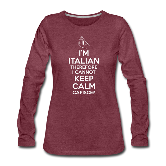 I Can't Keep Calm, I'm Italian Capeesh?  Women's Longsleeve - heather burgundy
