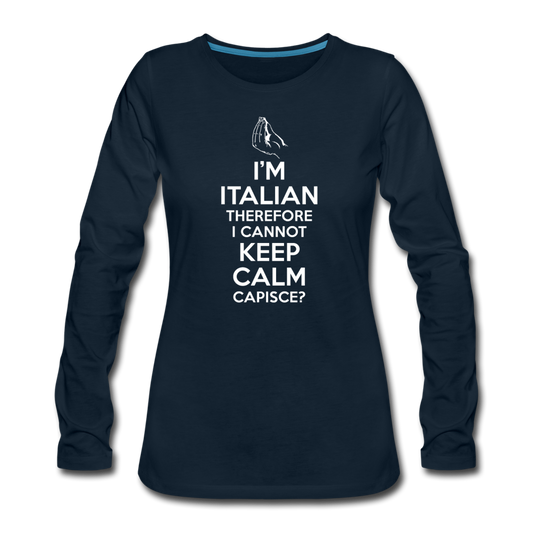 I Can't Keep Calm, I'm Italian Capeesh?  Women's Longsleeve - deep navy