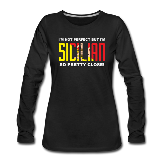 I'm not perfect but I'm Sicilian. So pretty close Women's Longsleeve - black