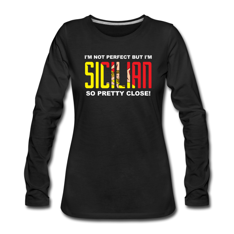 I'm not perfect but I'm Sicilian. So pretty close Women's Longsleeve - black