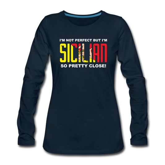 I'm not perfect but I'm Sicilian. So pretty close Women's Longsleeve - deep navy