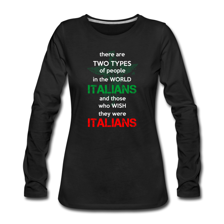 Two types of people in the world Italians and those who wish they were Italians Women's Longsleeve - black